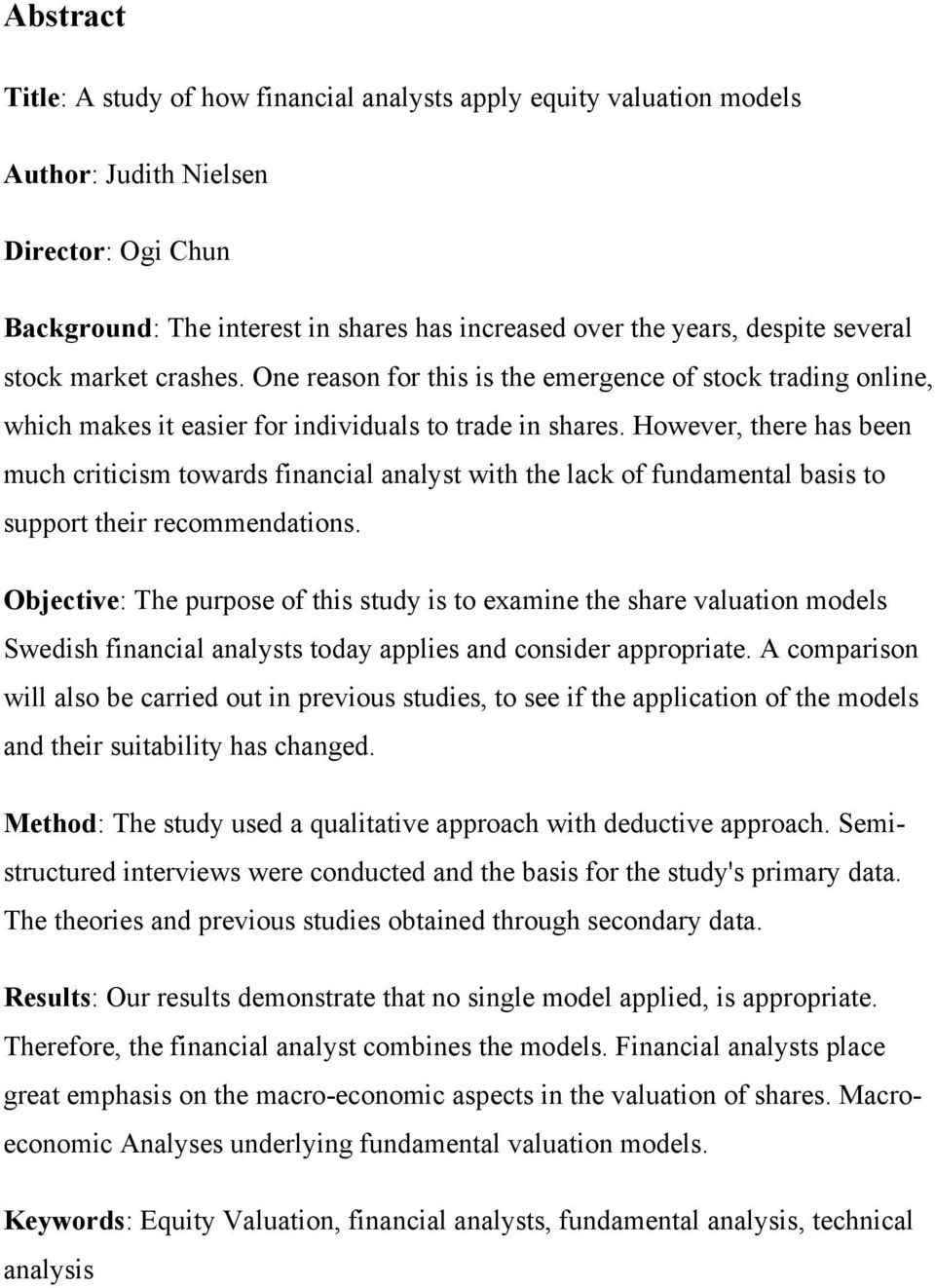 However, there has been much criticism towards financial analyst with the lack of fundamental basis to support their recommendations.