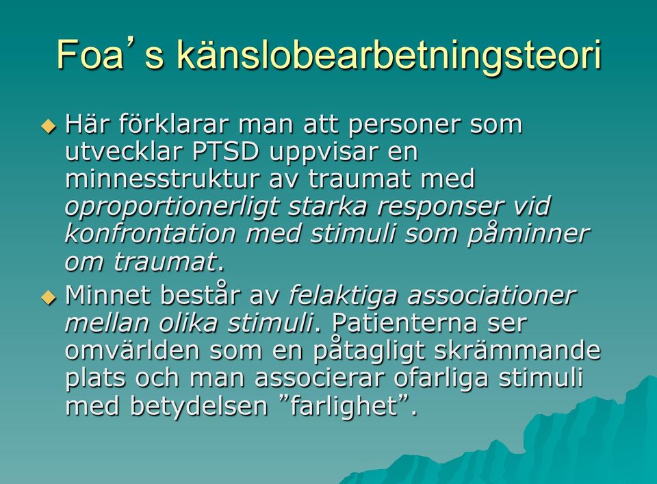 påminner om traumat. u Minnet består av felaktiga associationer mellan olika stimuli.