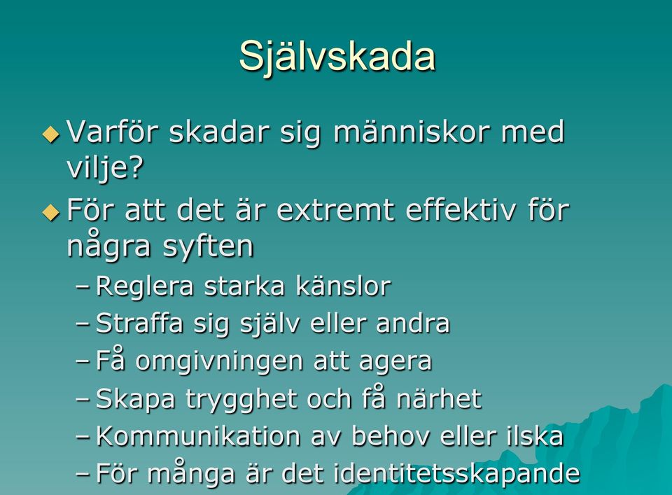 känslor Straffa sig själv eller andra Få omgivningen att agera Skapa