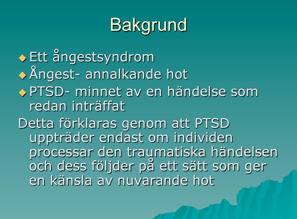 att PTSD uppträder endast om individen processar den traumatiska