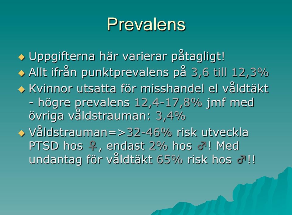 misshandel el våldtäkt - högre prevalens 12,4-17,8% jmf med övriga