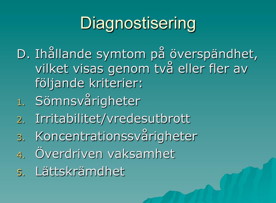 eller fler av följande kriterier: 1. Sömnsvårigheter 2.
