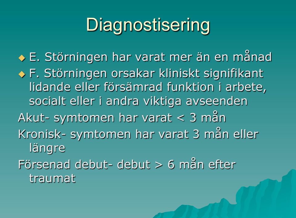 arbete, socialt eller i andra viktiga avseenden Akut- symtomen har varat < 3