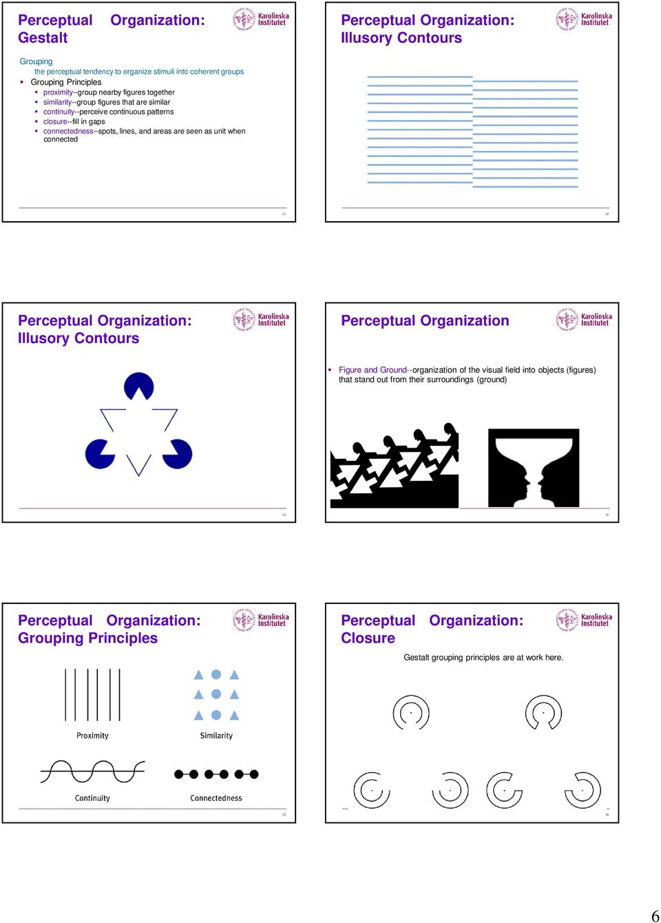 connectedness--spots, lines, and areas are seen as unit when connected 31 32 Illusory Contours Perceptual Organization Figure and Ground--organization of