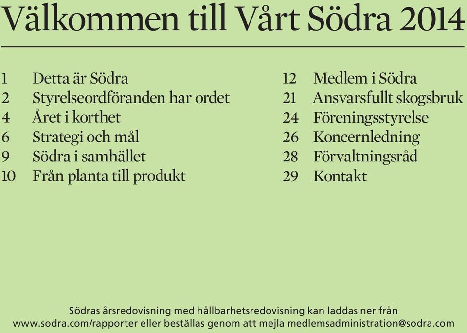 Föreningsstyrelse 26 Koncernledning 28 Förvaltningsråd 29 Kontakt Södras årsredovisning med