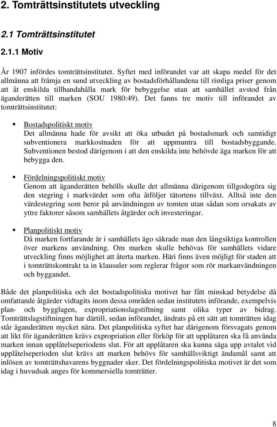 samhället avstod från äganderätten till marken (SOU 1980:49).