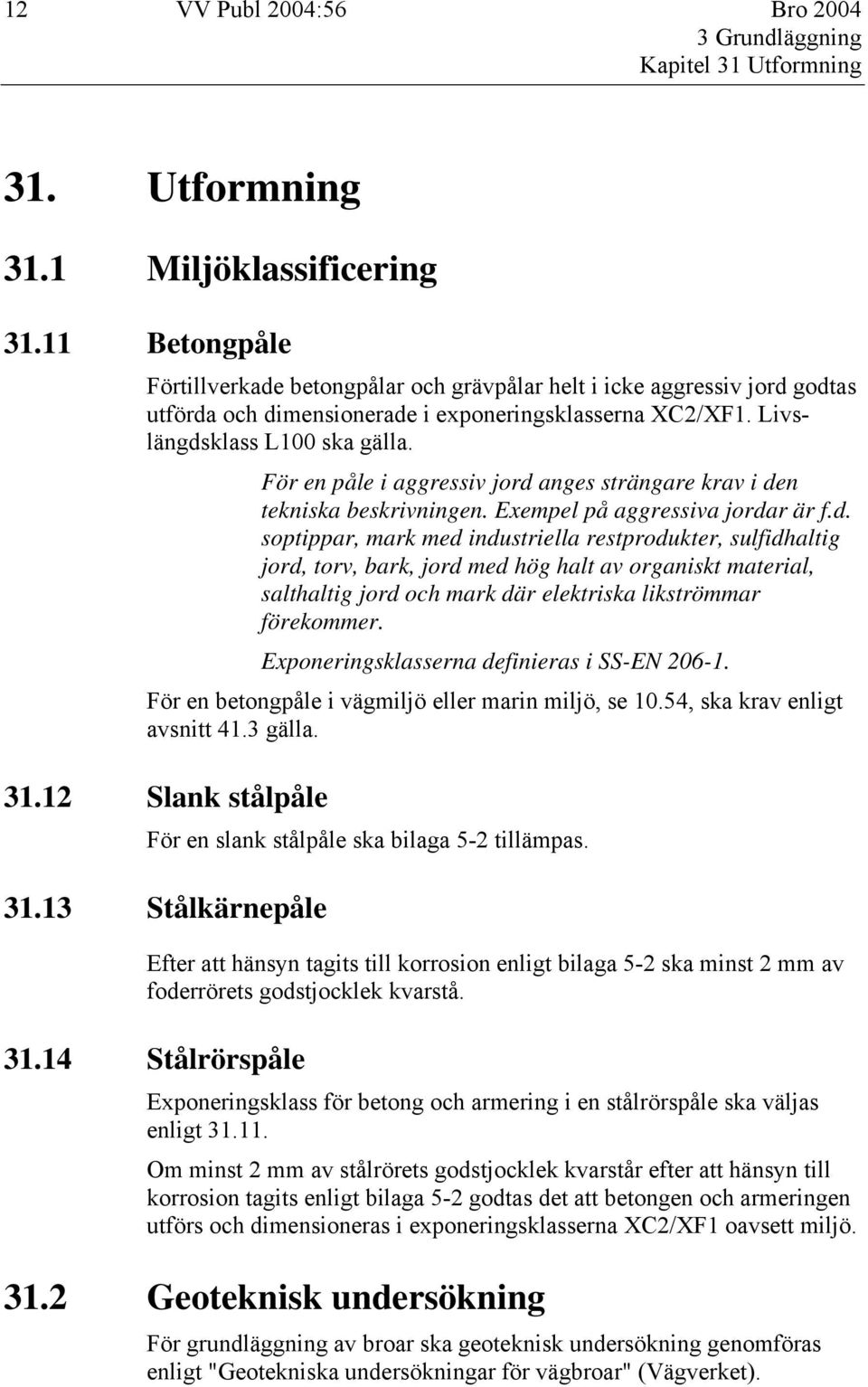 För en påle i aggressiv jord 