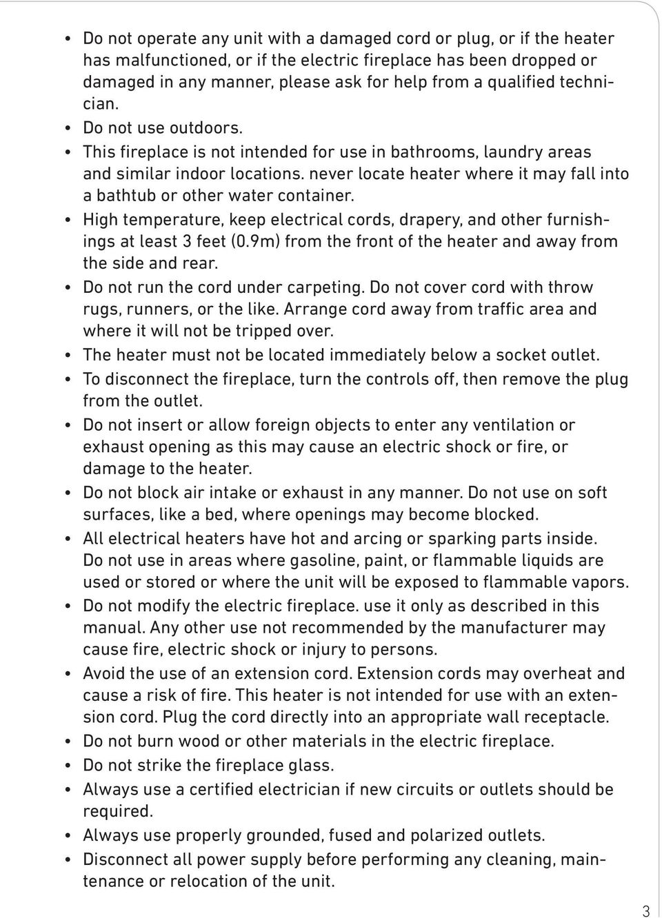 never locate heater where it may fall into a bathtub or other water container. High temperature, keep electrical cords, drapery, and other furnishings at least 3 feet (0.
