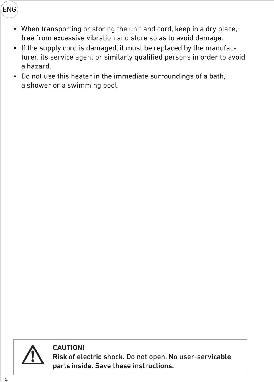 If the supply cord is damaged, it must be replaced by the manufacturer, its service agent or similarly qualified persons