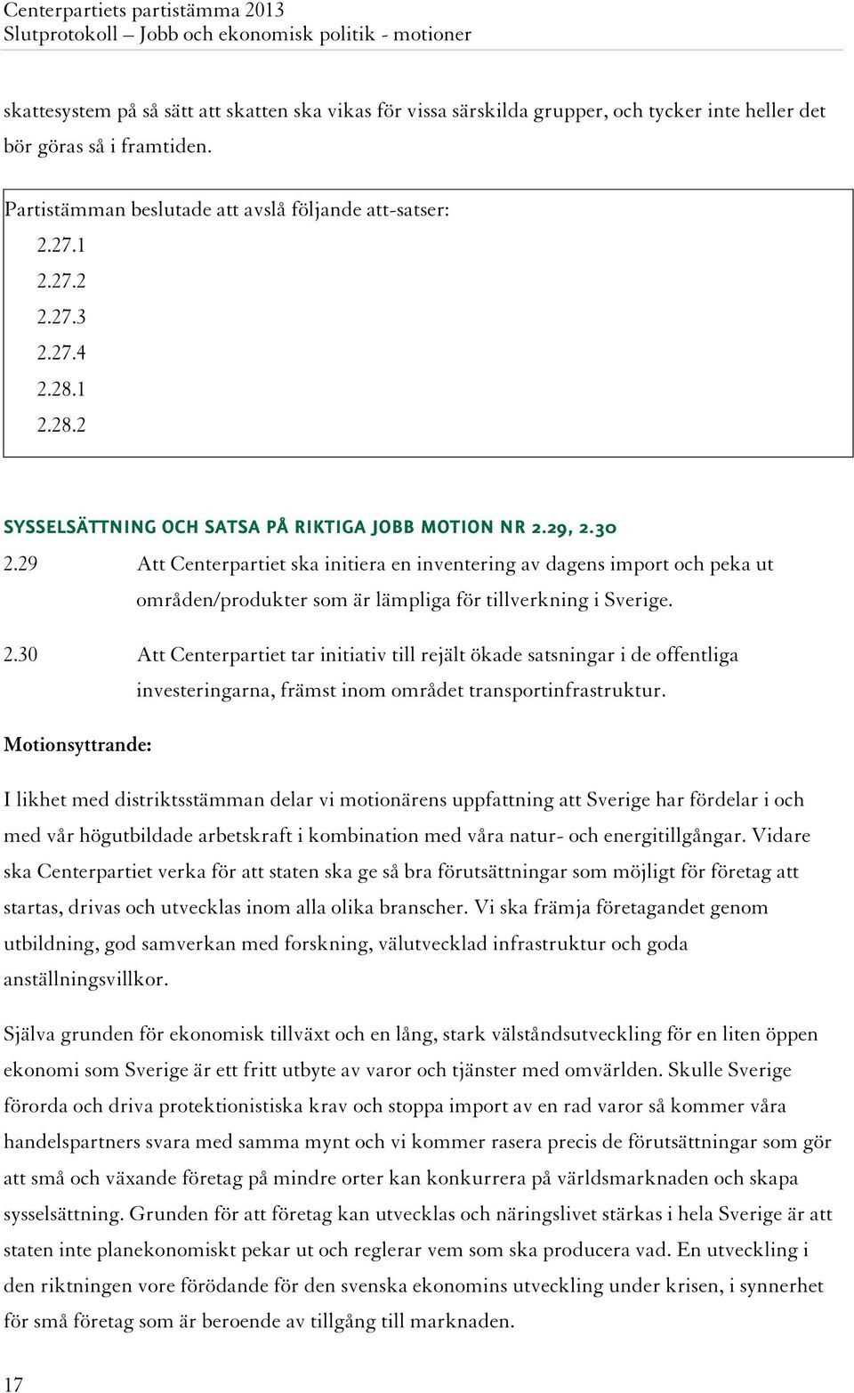 29 Att Centerpartiet ska initiera en inventering av dagens import och peka ut områden/produkter som är lämpliga för tillverkning i Sverige. 2.