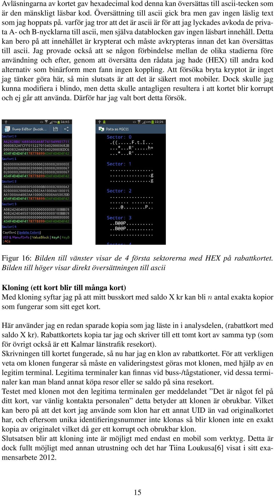 Detta kan bero på att innehållet är krypterat och måste avkrypteras innan det kan översättas till ascii.