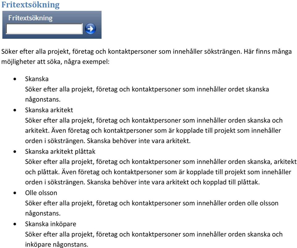 Skanska arkitekt Söker efter alla projekt, företag och kontaktpersoner som innehåller orden skanska och arkitekt.