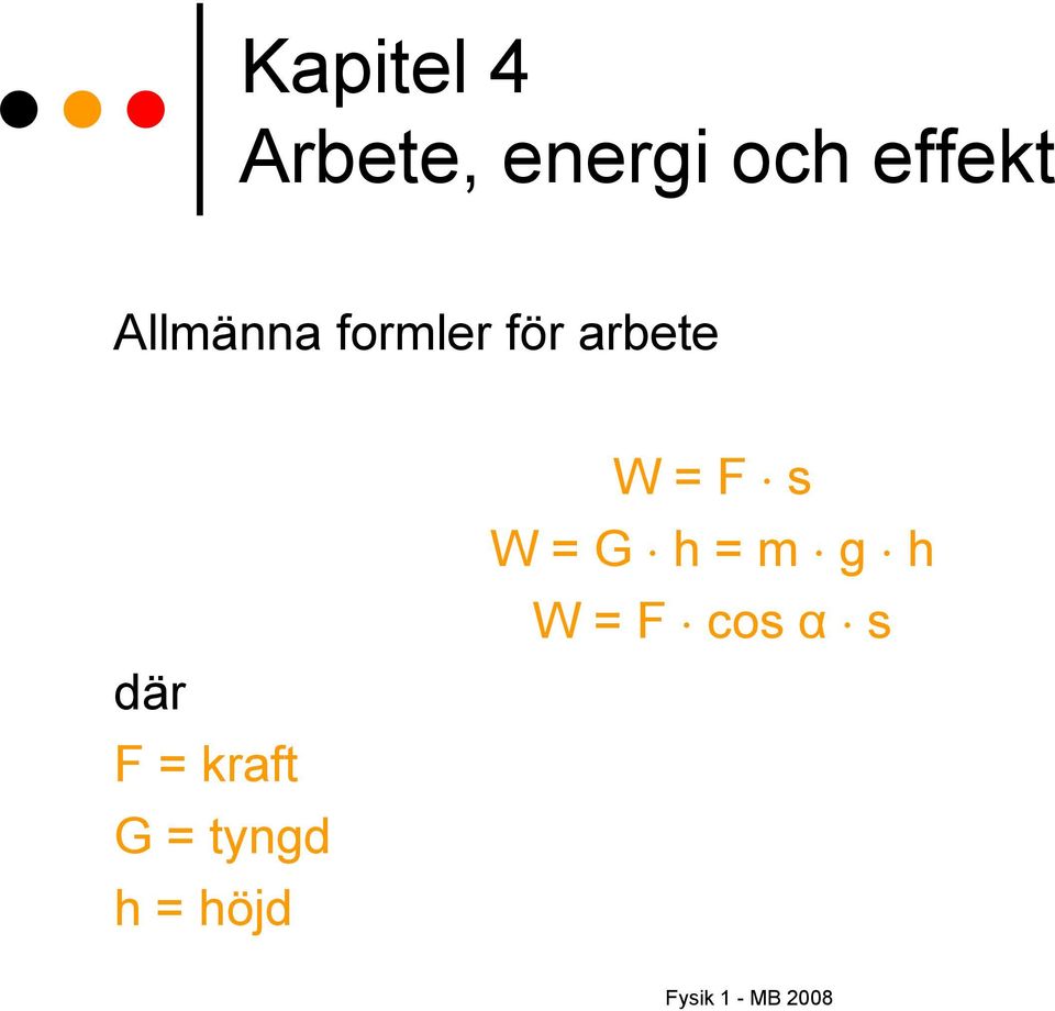 tyngd h = höjd W = F s W