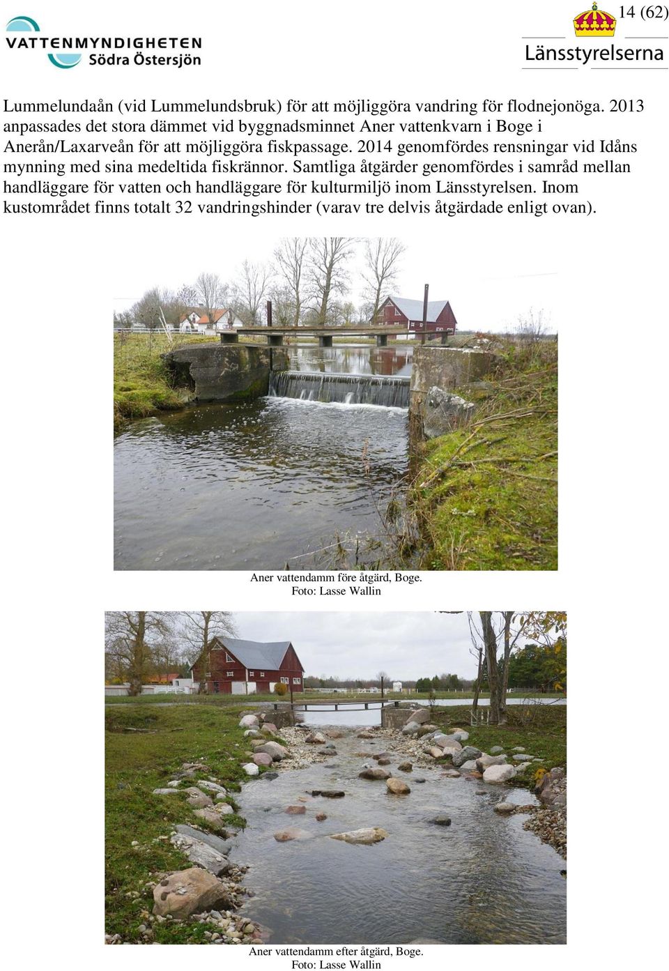 2014 genomfördes rensningar vid Idåns mynning med sina medeltida fiskrännor.