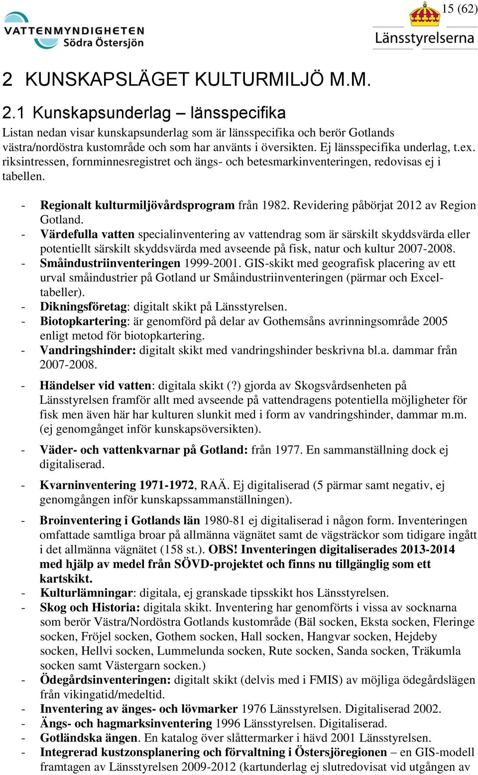 Revidering påbörjat 2012 av Region Gotland.