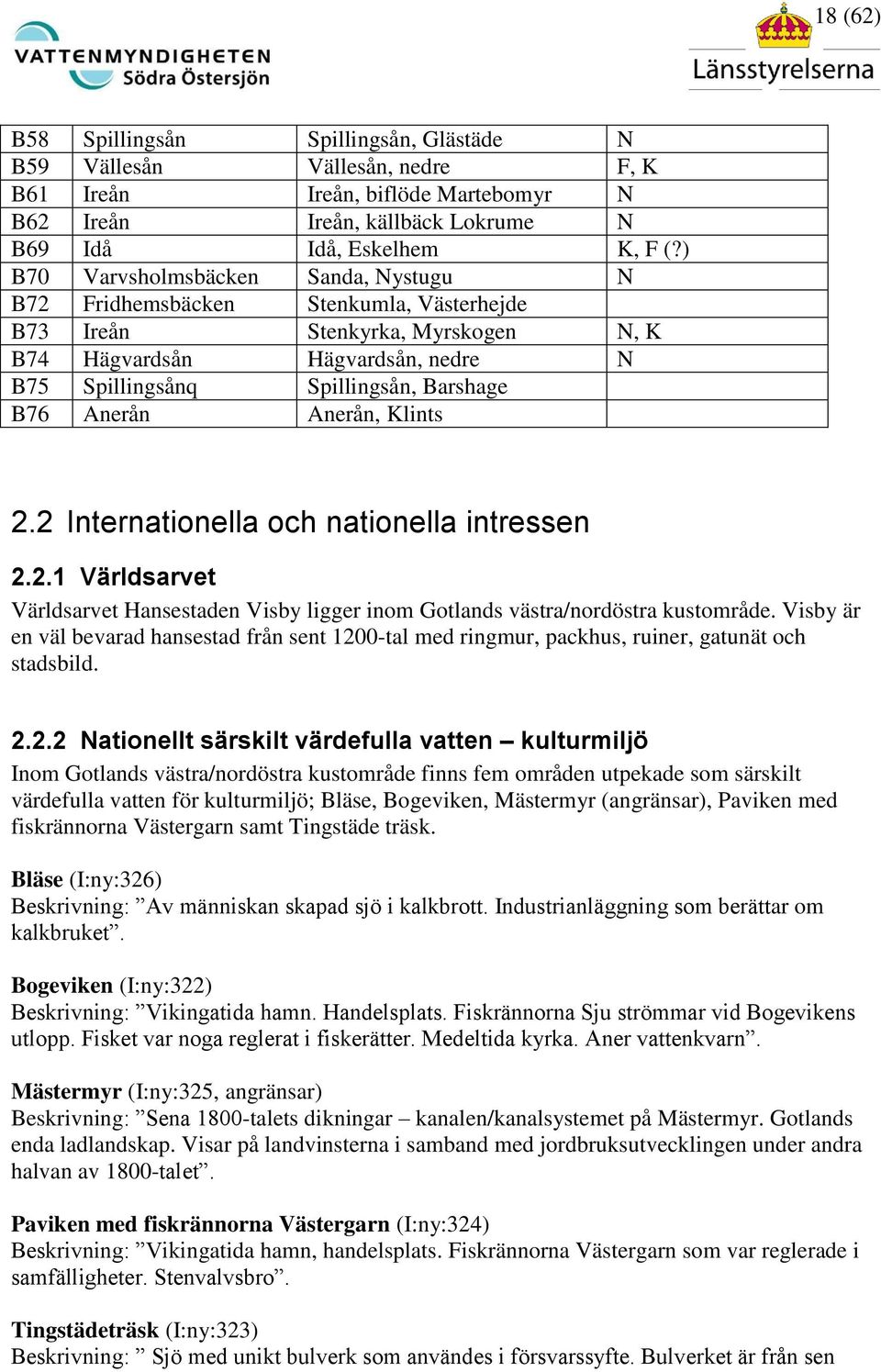 Anerån Anerån, Klints 2.2 Internationella och nationella intressen 2.2.1 Världsarvet Världsarvet Hansestaden Visby ligger inom Gotlands västra/nordöstra kustområde.