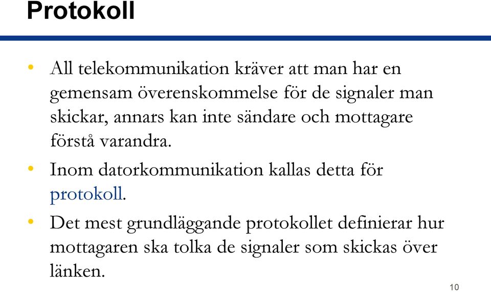 varandra. Inom datorkommunikation kallas detta för protokoll.