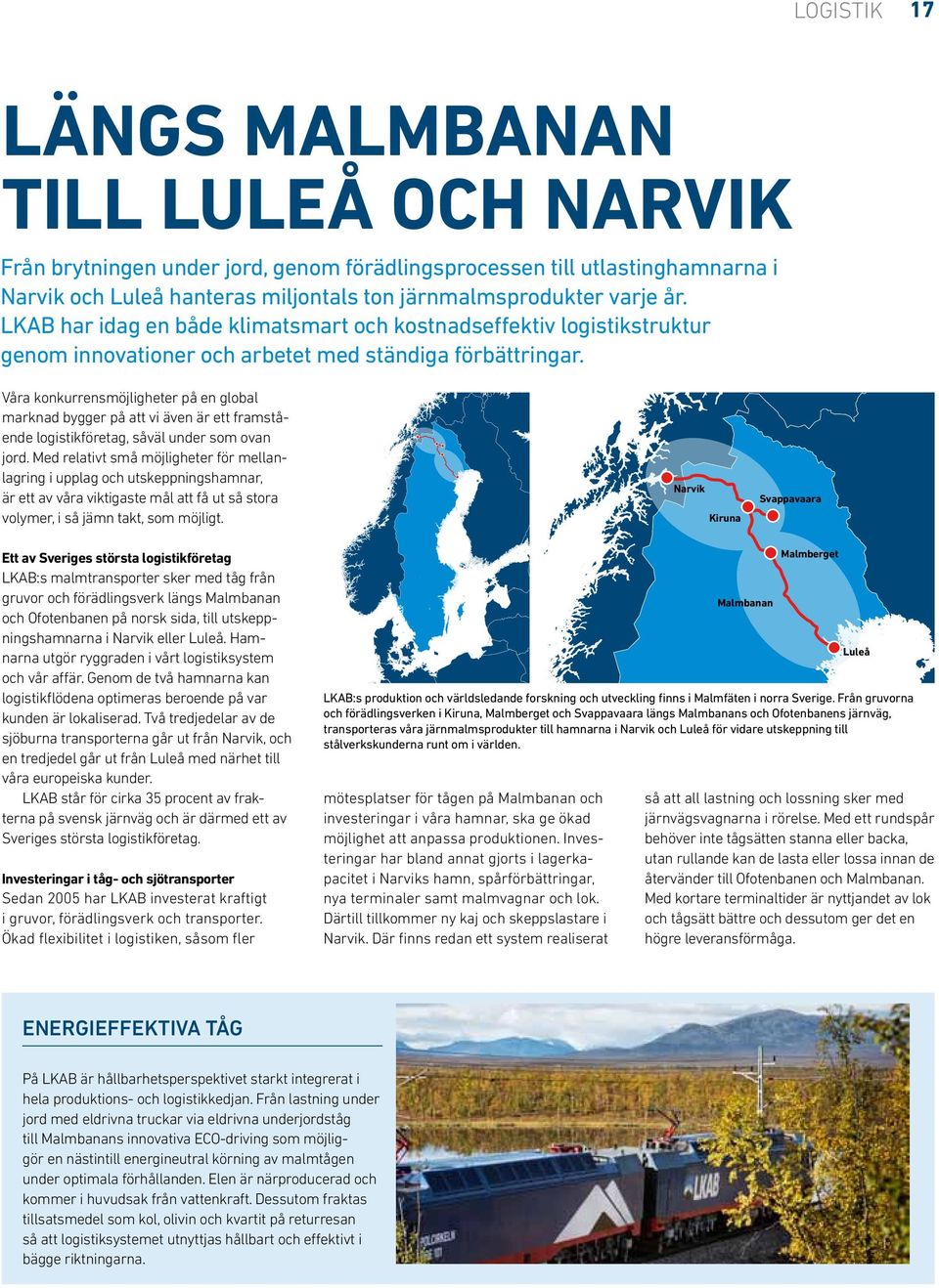 Våra konkurrensmöjligheter på en global marknad bygger på att vi även är ett framstående logistikföretag, såväl under som ovan jord.