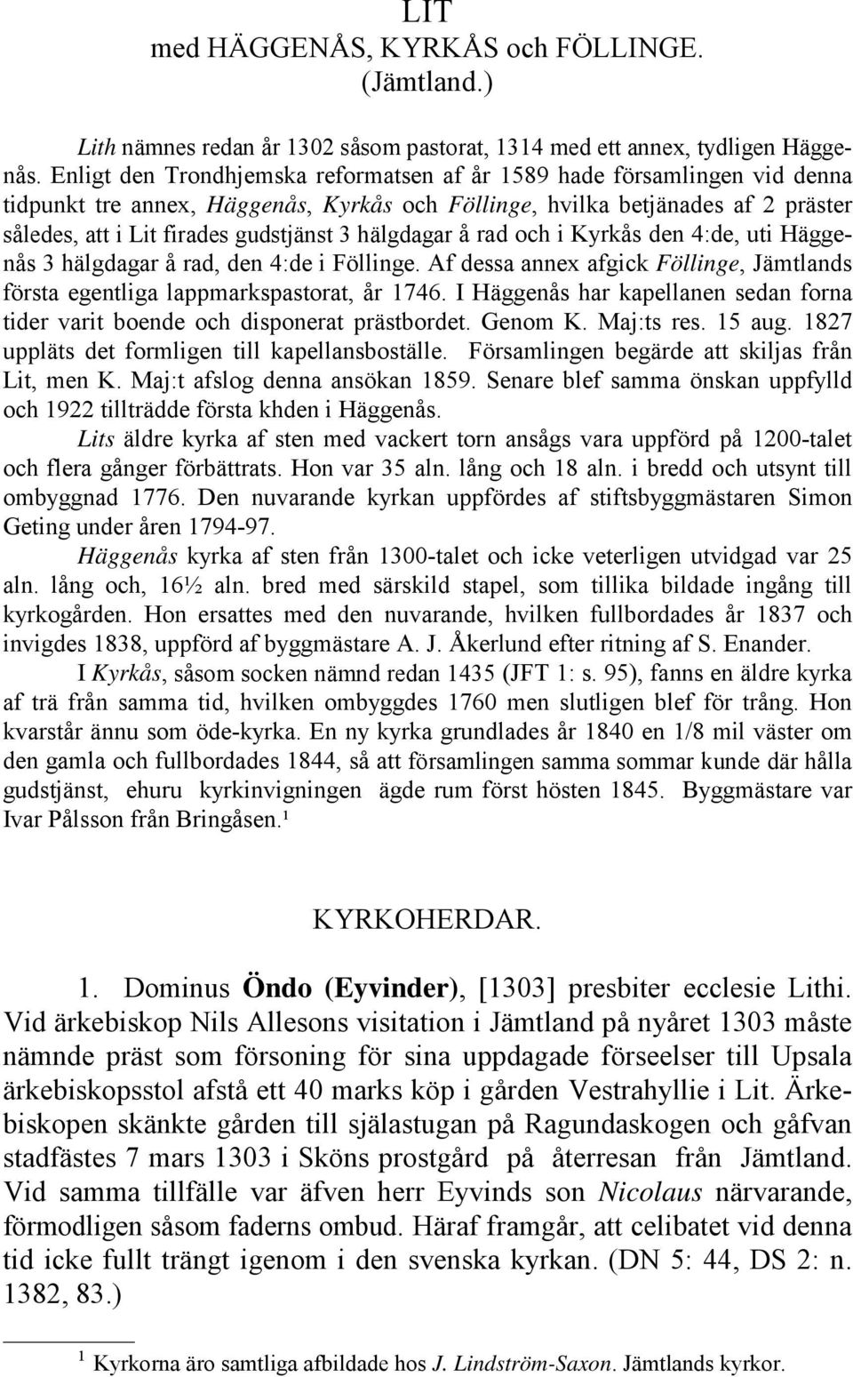 hälgdagar å rad och i Kyrkås den 4:de, uti Häggenås 3 hälgdagar å rad, den 4:de i Föllinge. Af dessa annex afgick Föllinge, Jämtlands första egentliga lappmarkspastorat, år 1746.