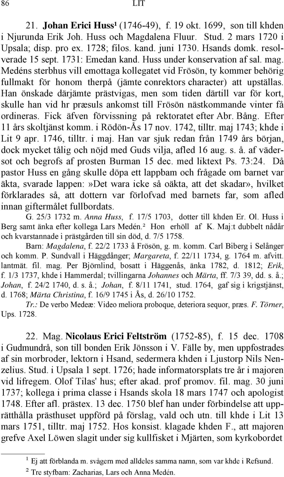 Medéns sterbhus vill emottaga kollegatet vid Frösön, ty kommer behörig fullmakt för honom therpå (jämte conrektors character) att upställas.