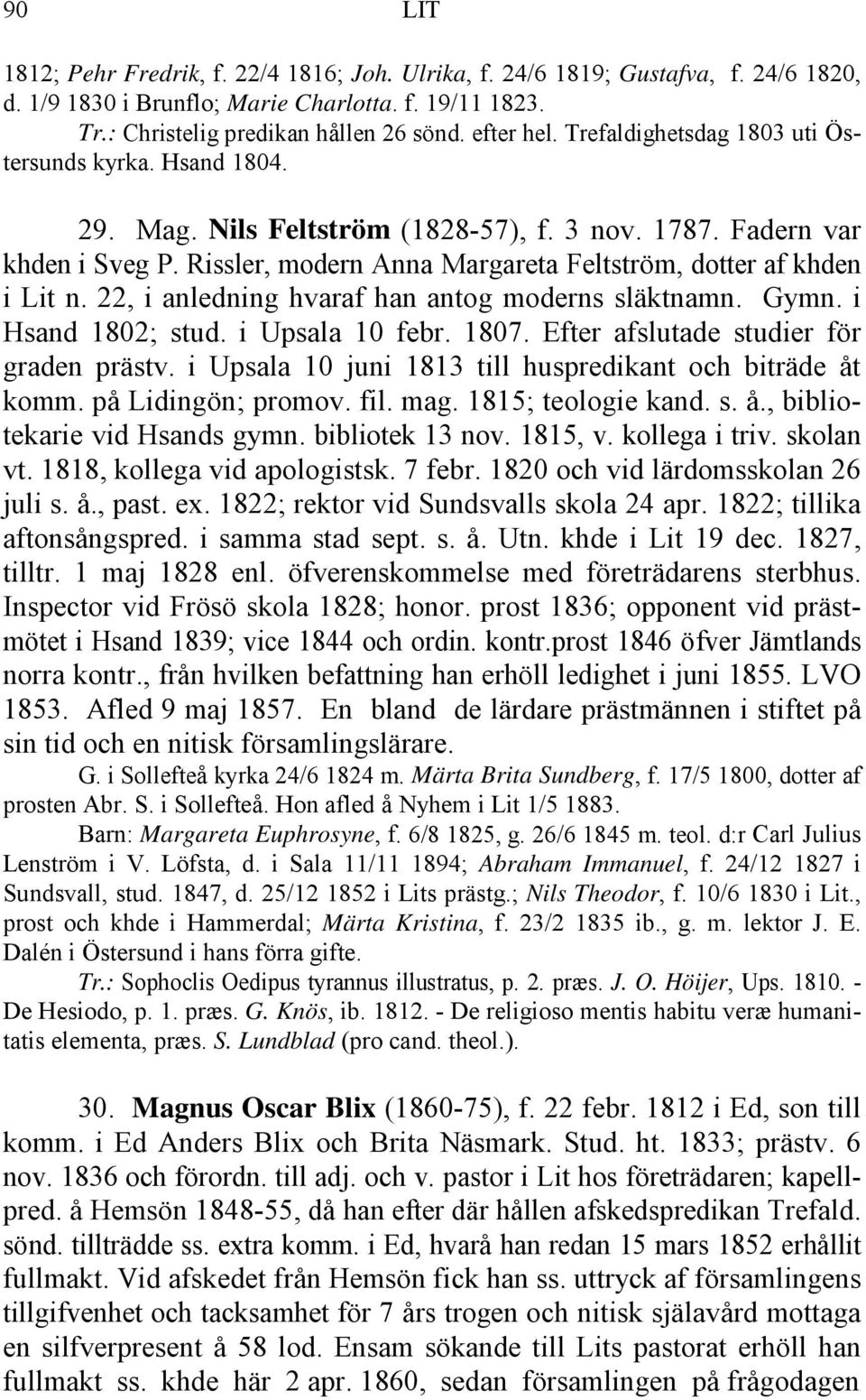 22, i anledning hvaraf han antog moderns släktnamn. Gymn. i Hsand 1802; stud. i Upsala 10 febr. 1807. Efter afslutade studier för graden prästv.