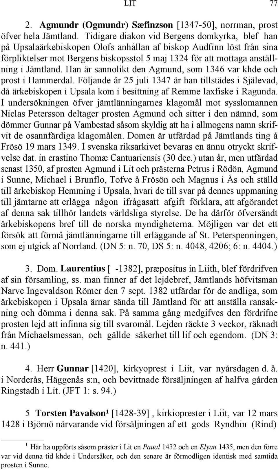 Jämtland. Han är sannolikt den Agmund, som 1346 var khde och prost i Hammerdal.