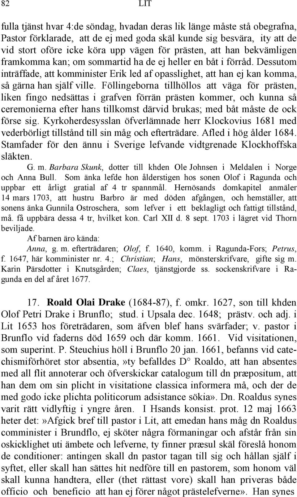 Föllingeborna tillhöllos att väga för prästen, liken fingo nedsättas i grafven förrän prästen kommer, och kunna så ceremonierna efter hans tillkomst därvid brukas; med båt måste de ock förse sig.
