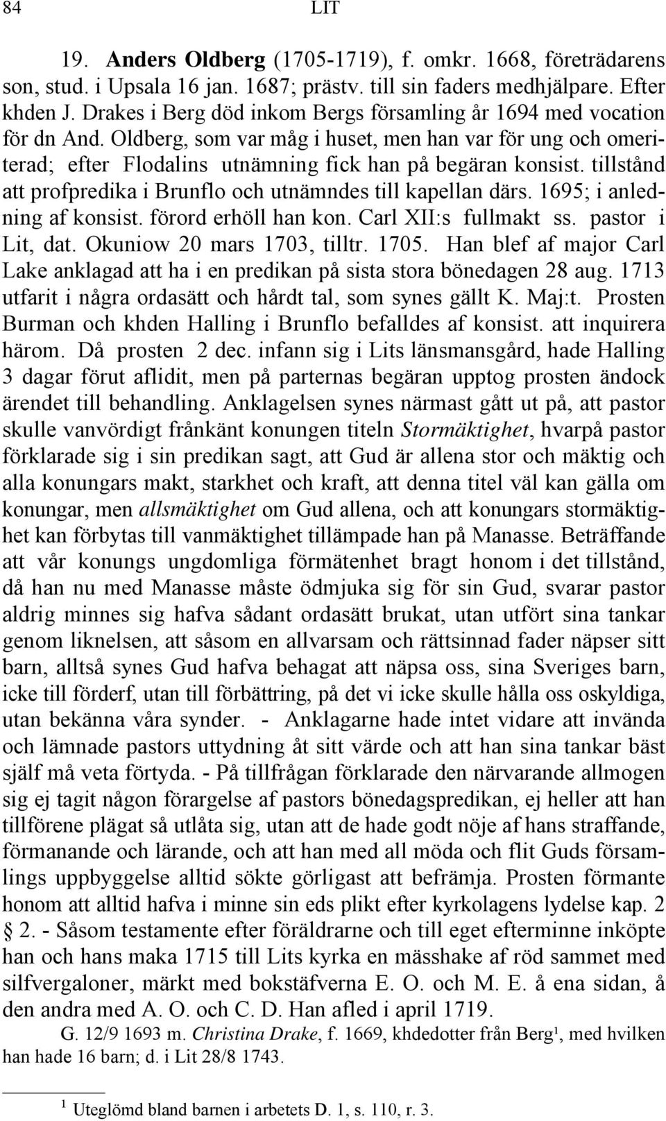 tillstånd att profpredika i Brunflo och utnämndes till kapellan därs. 1695; i anledning af konsist. förord erhöll han kon. Carl XII:s fullmakt ss. pastor i Lit, dat. Okuniow 20 mars 1703, tilltr.