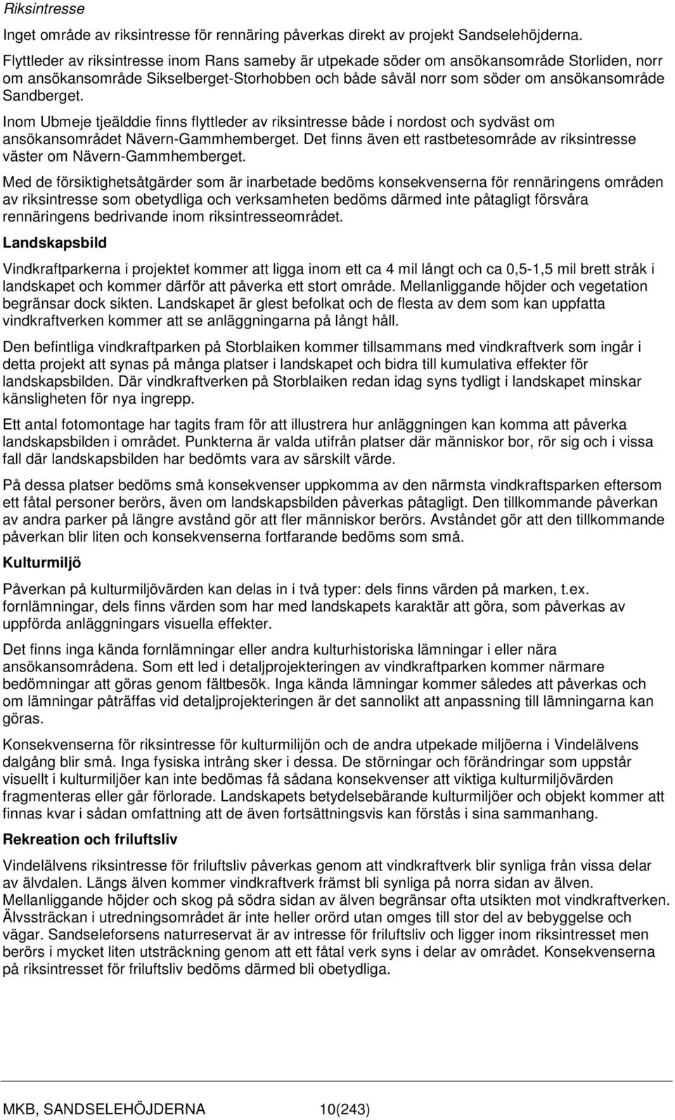 Inom Ubmeje tjeälddie finns flyttleder av riksintresse både i nordost och sydväst om ansökansområdet Nävern-Gammhemberget.