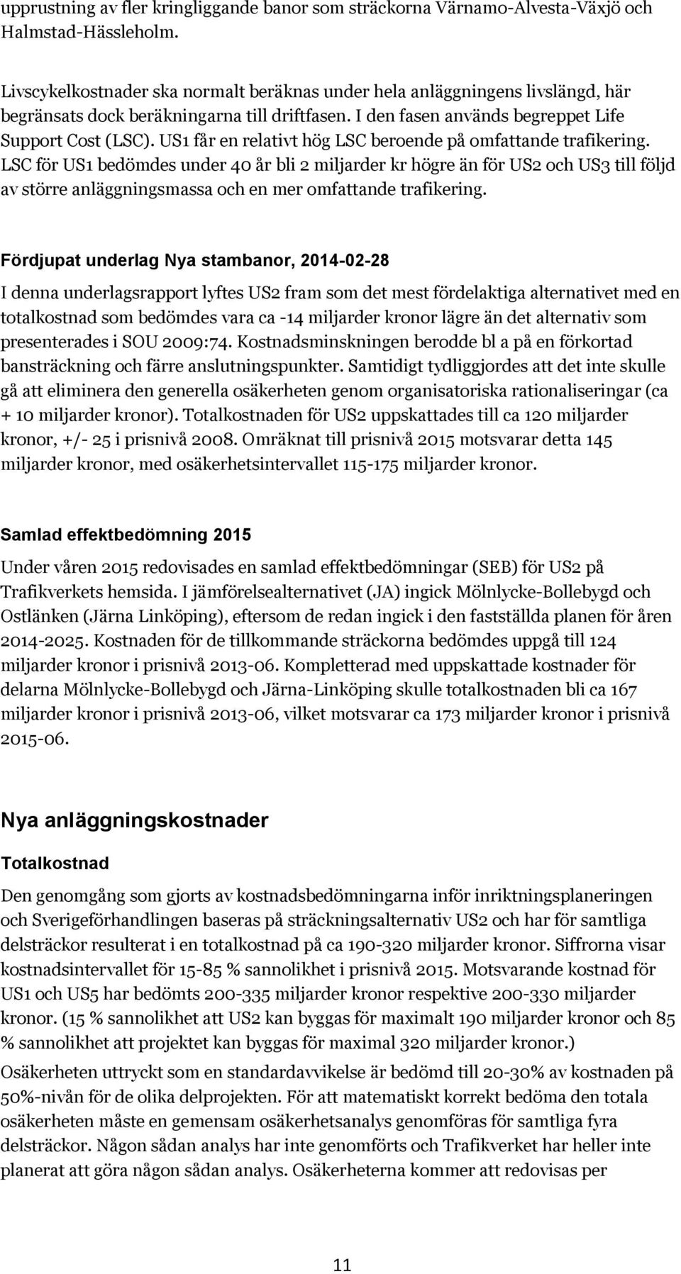 US1 får en relativt hög LSC beroende på omfattande trafikering.