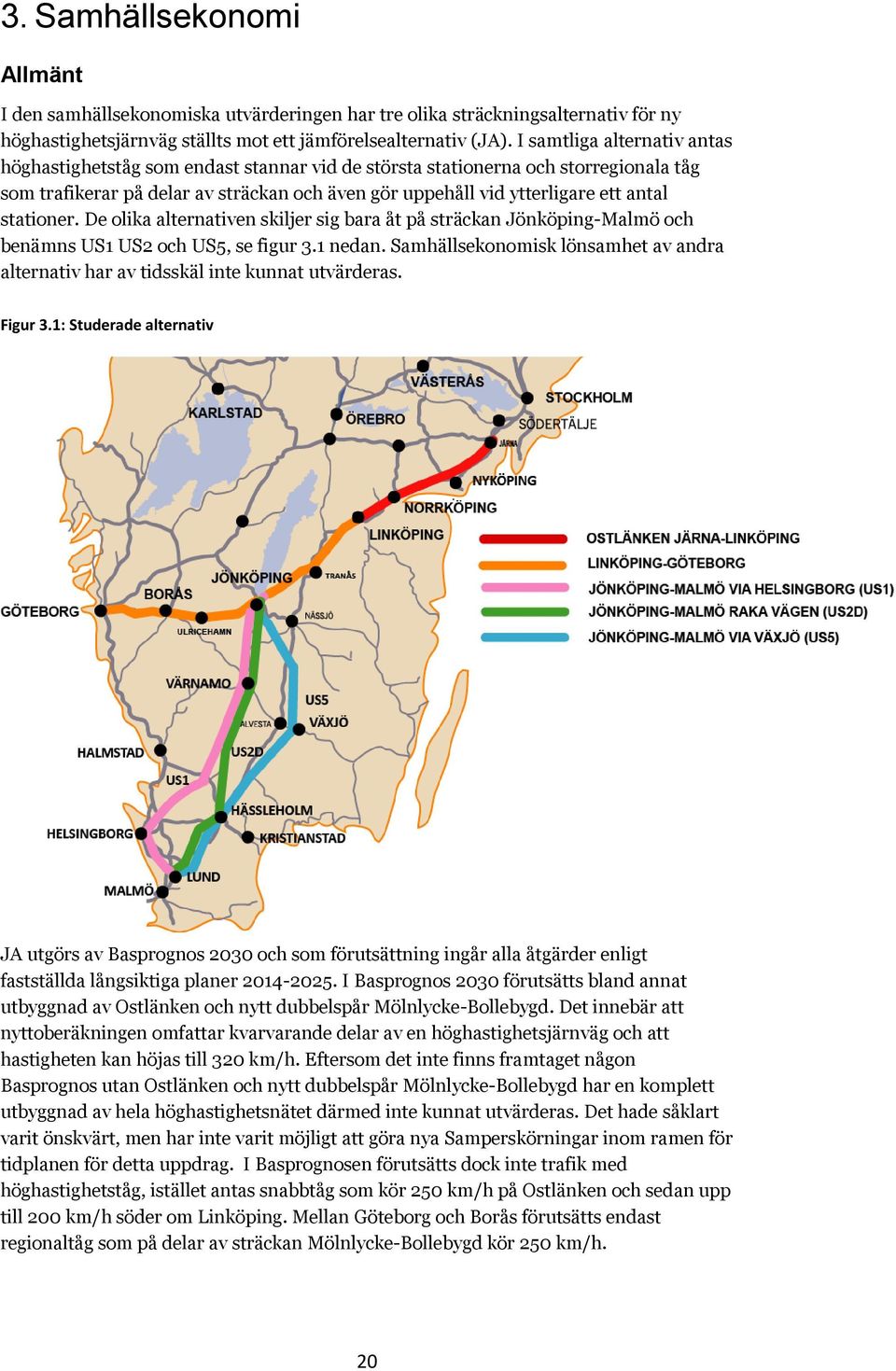 stationer. De olika alternativen skiljer sig bara åt på sträckan Jönköping-Malmö och benämns US1 US2 och US5, se figur 3.1 nedan.