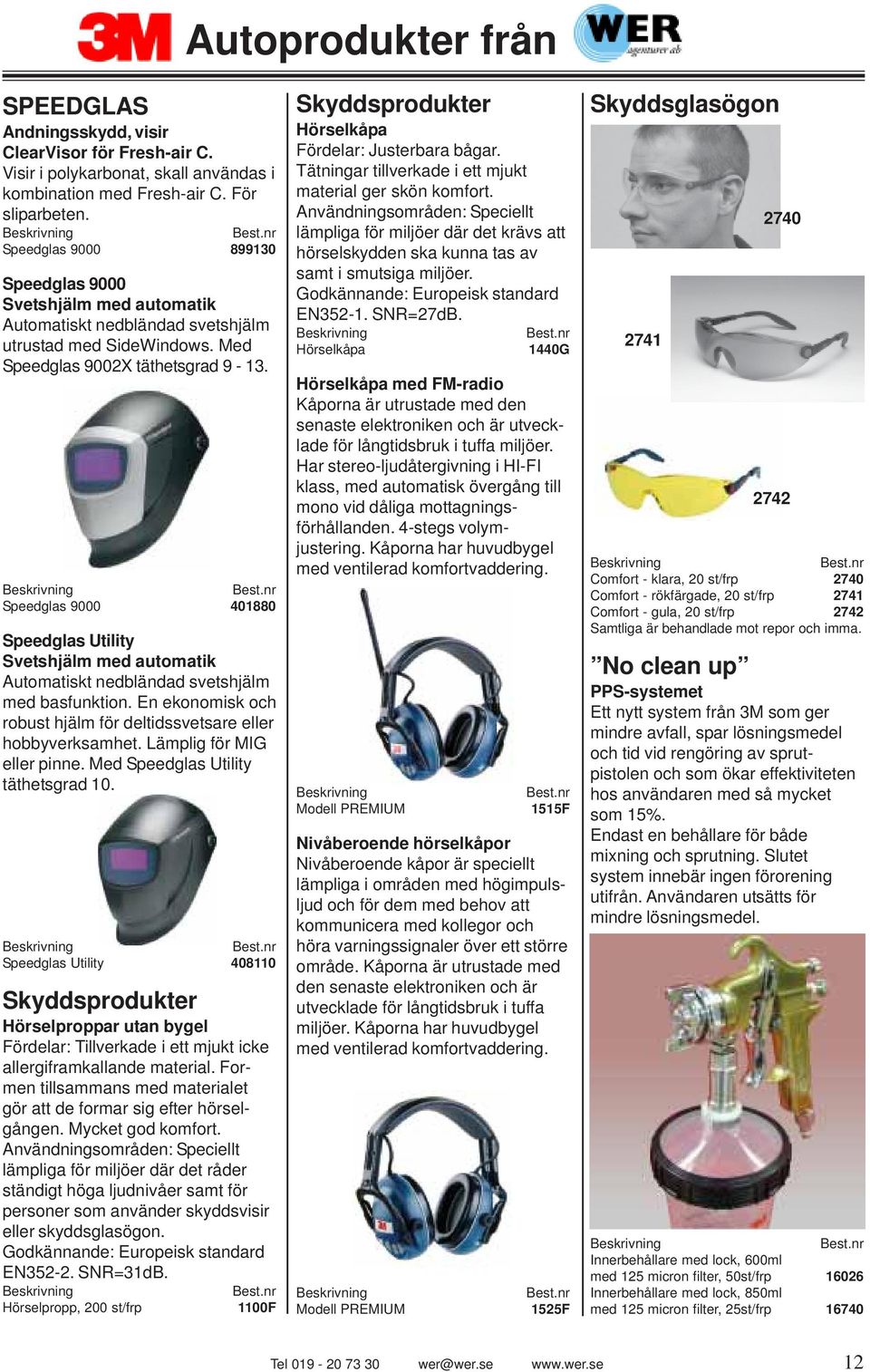 Speedglas 9000 401880 Speedglas Utility Svetshjälm med automatik Automatiskt nedbländad svetshjälm med basfunktion. En ekonomisk och robust hjälm för deltidssvetsare eller hobbyverksamhet.