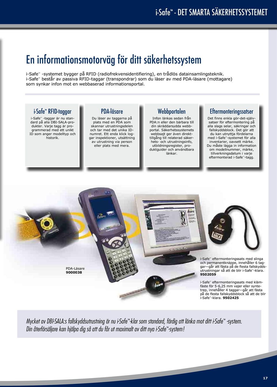i-safe RFID-taggar PDA-läsare Webbportalen Eftermonteringssatser i-safe -taggar är nu standard på alla DBI-SALA-produkter. Varje tagg är programmerad med ett unikt ID som anger modelltyp och historik.