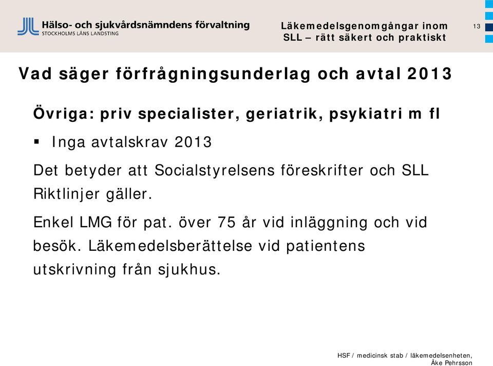 föreskrifter och SLL Riktlinjer gäller. Enkel LMG för pat.