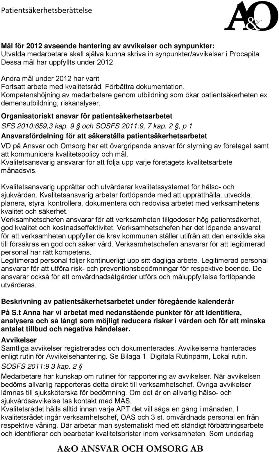 demensutbildning, riskanalyser. Organisatoriskt ansvar för patientsäkerhetsarbetet SFS 2010:659,3 kap. 9 och SOSFS 2011:9, 7 kap.