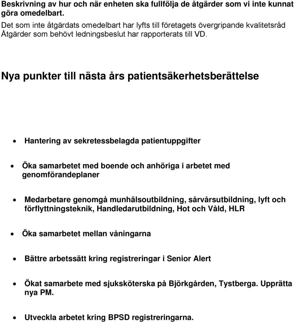 Nya punkter till nästa års patientsäkerhetsberättelse Hantering av sekretessbelagda patientuppgifter Öka samarbetet med boende och anhöriga i arbetet med genomförandeplaner Medarbetare