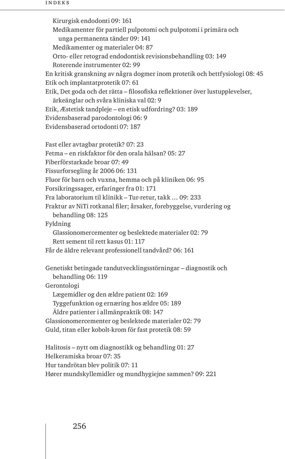 det rätta filosofiska reflektioner över lustupplevelser, ärkeänglar och svåra kliniska val 02: 9 Etik, Æstetisk tandpleje en etisk udfordring?