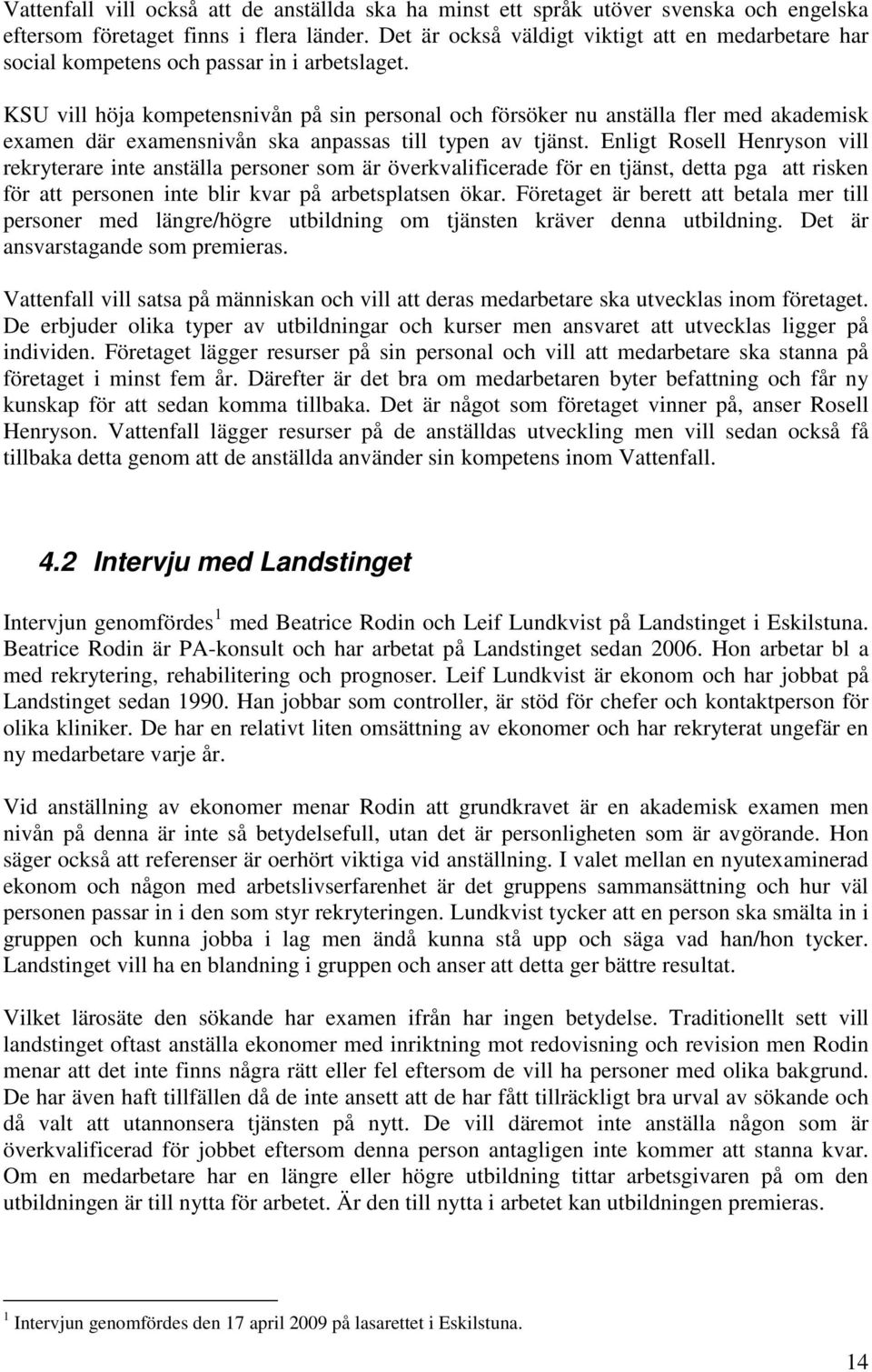 KSU vill höja kompetensnivån på sin personal och försöker nu anställa fler med akademisk examen där examensnivån ska anpassas till typen av tjänst.