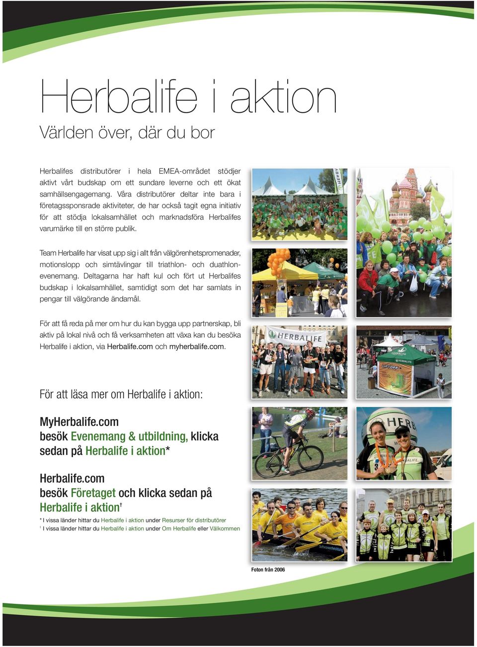 Team Herbalife har visat upp sig i allt från välgörenhetspromenader, motionslopp och simtävlingar till triathlon- och duathlonevenemang.