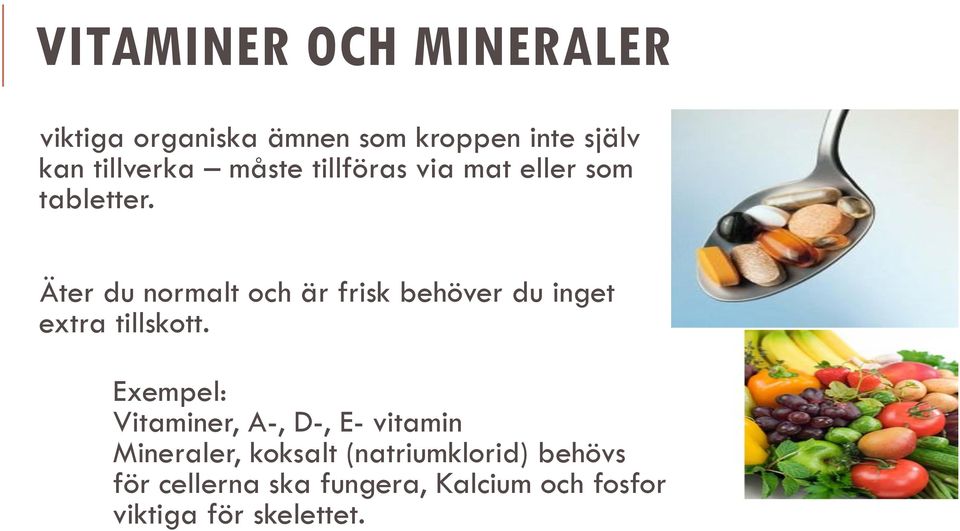 Äter du normalt och är frisk behöver du inget extra tillskott.