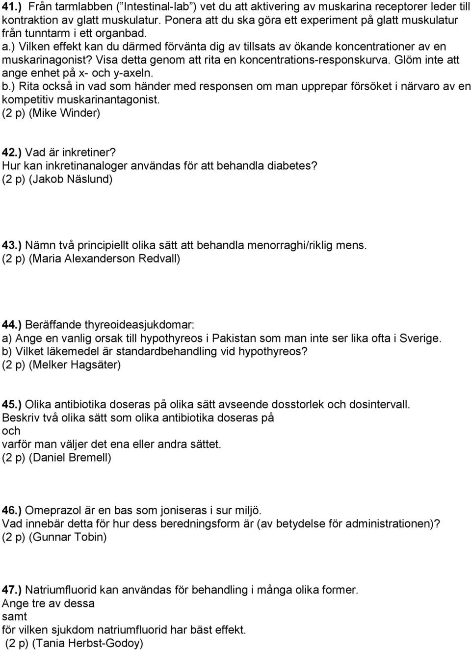 Visa detta genom att rita en koncentrations-responskurva. Glöm inte att ange enhet på x- y-axeln. b.