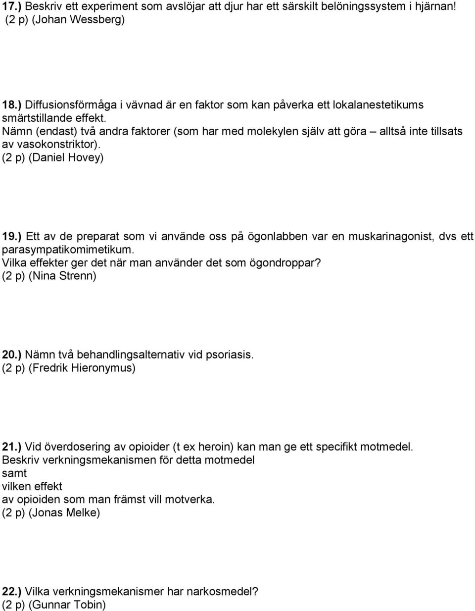 Nämn (endast) två andra faktorer (som har med molekylen själv att göra alltså inte tillsats av vasokonstriktor). (2 p) (Daniel Hovey) 19.