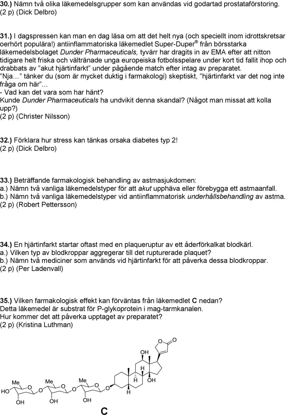 ) antiinflammatoriska läkemedlet Super-Duper från börsstarka läkemedelsbolaget Dunder Pharmaceuticals, tyvärr har dragits in av EMA efter att nitton tidigare helt friska vältränade unga europeiska