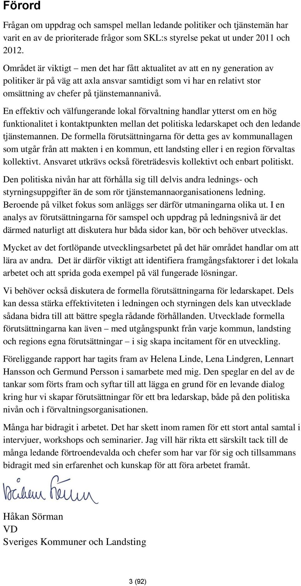 En effektiv och välfungerande lokal förvaltning handlar ytterst om en hög funktionalitet i kontaktpunkten mellan det politiska ledarskapet och den ledande tjänstemannen.