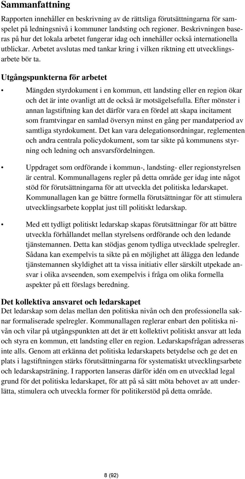 Utgångspunkterna för arbetet Mängden styrdokument i en kommun, ett landsting eller en region ökar och det är inte ovanligt att de också är motsägelsefulla.