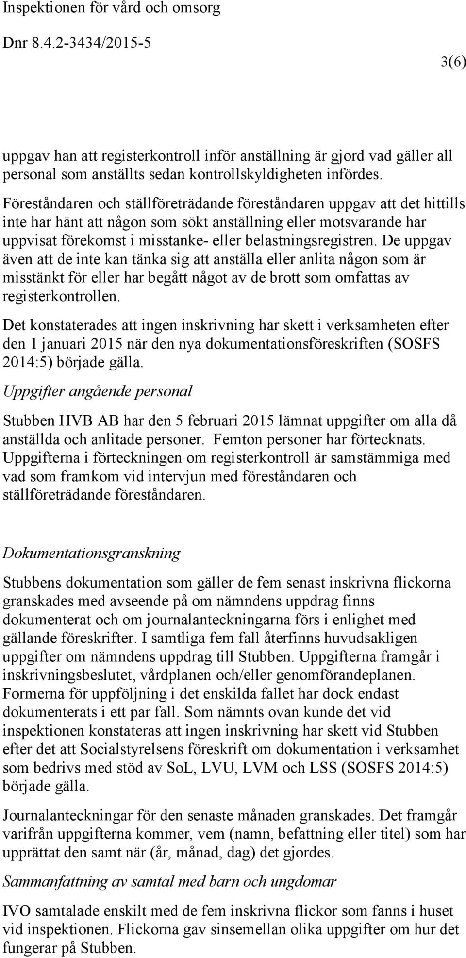 De uppgav även att de inte kan tänka sig att anställa eller anlita någon som är misstänkt för eller har begått något av de brott som omfattas av registerkontrollen.