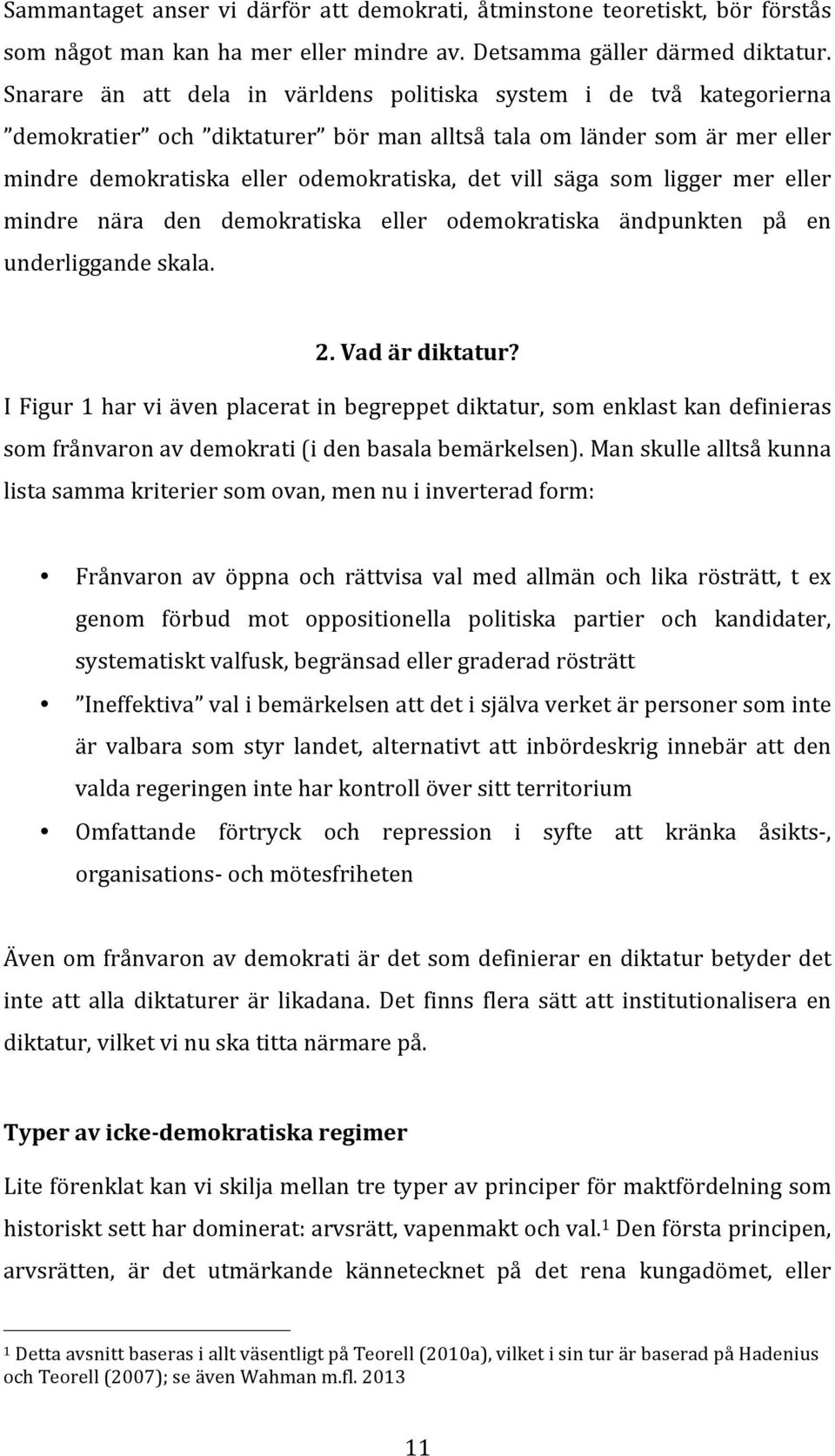 som ligger mer eller mindre nära den demokratiska eller odemokratiska ändpunkten på en underliggande skala. 2. Vad är diktatur?