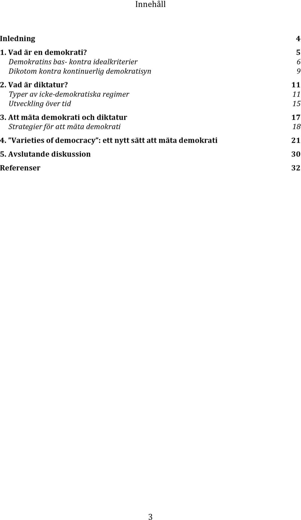 Vad är diktatur? 11 Typer av icke- demokratiska regimer 11 Utveckling över tid 15 3.