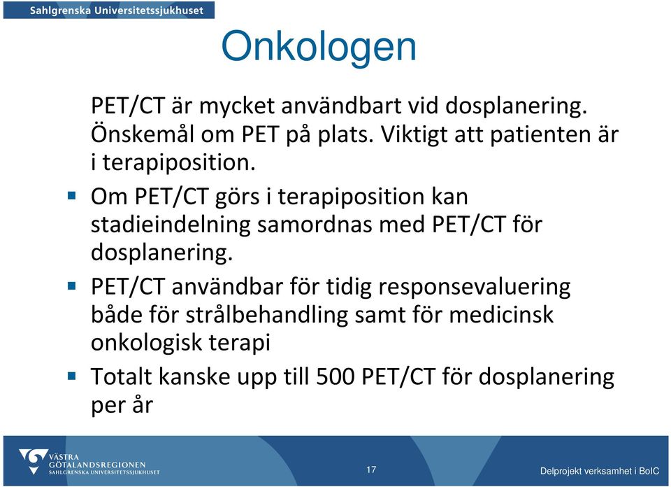 Om PET/CT görs i terapiposition kan stadieindelning samordnas med PET/CT för dosplanering.