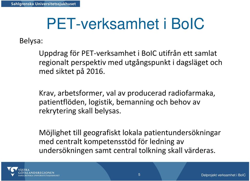 Krav, arbetsformer, val av producerad radiofarmaka, patientflöden, logistik, bemanning och behov av